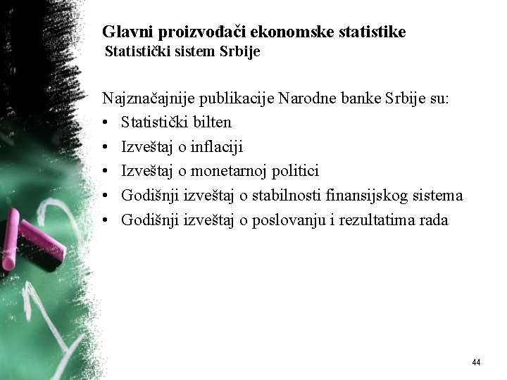 Glavni proizvođači ekonomske statistike Statistički sistem Srbije Najznačajnije publikacije Narodne banke Srbije su: •