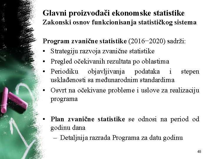 Glavni proizvođači ekonomske statistike Zakonski osnov funkcionisanja statističkog sistema Program zvanične statistike (2016− 2020)