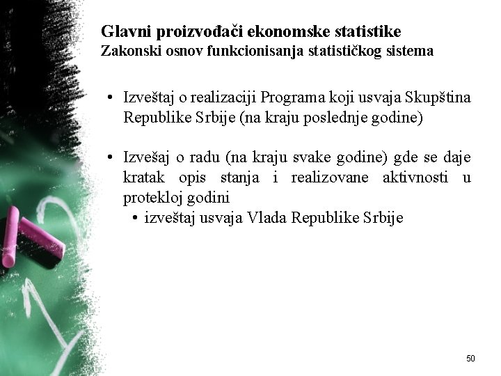 Glavni proizvođači ekonomske statistike Zakonski osnov funkcionisanja statističkog sistema • Izveštaj o realizaciji Programa