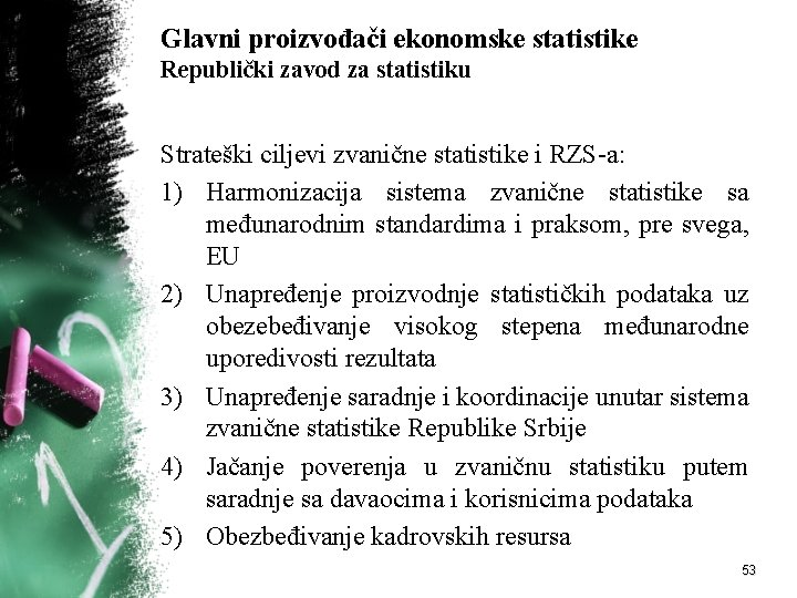 Glavni proizvođači ekonomske statistike Republički zavod za statistiku Strateški ciljevi zvanične statistike i RZS-a: