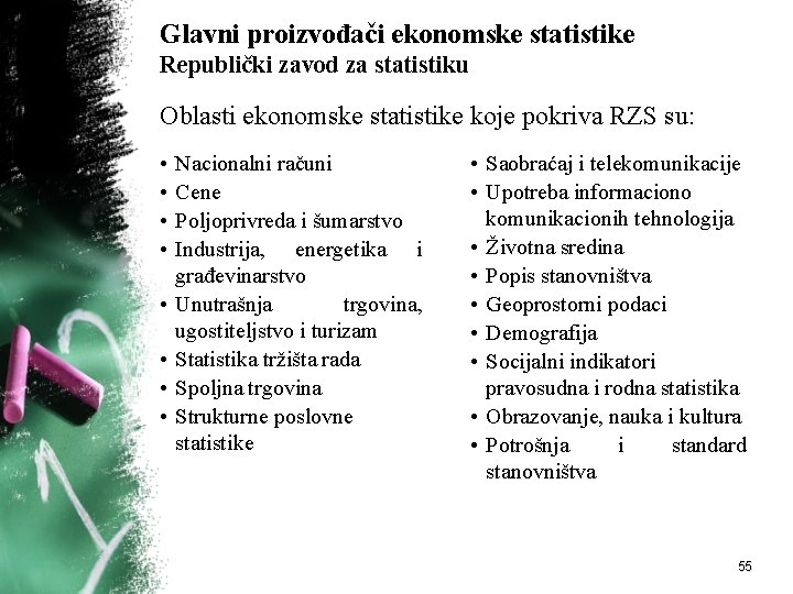 Glavni proizvođači ekonomske statistike Republički zavod za statistiku Oblasti ekonomske statistike koje pokriva RZS
