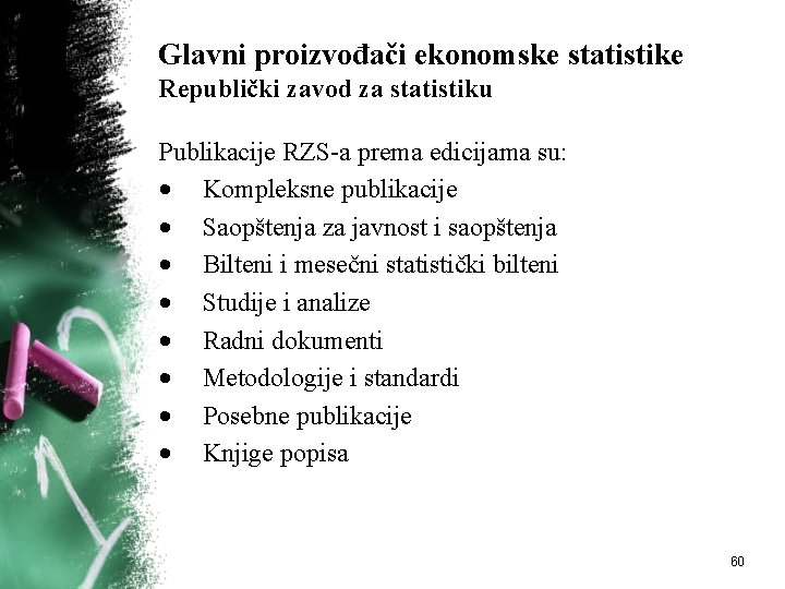 Glavni proizvođači ekonomske statistike Republički zavod za statistiku Publikacije RZS-a prema edicijama su: •