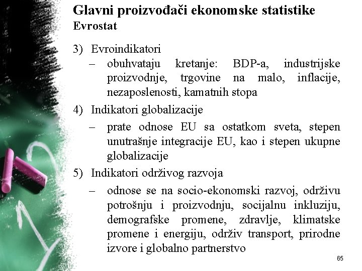 Glavni proizvođači ekonomske statistike Evrostat 3) Evroindikatori – obuhvataju kretanje: BDP-a, industrijske proizvodnje, trgovine