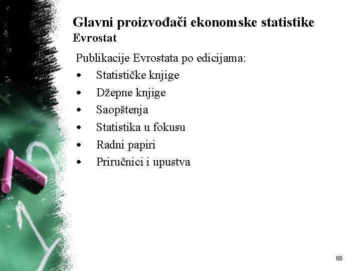 Glavni proizvođači ekonomske statistike Evrostat Publikacije Evrostata po edicijama: • Statističke knjige • Džepne