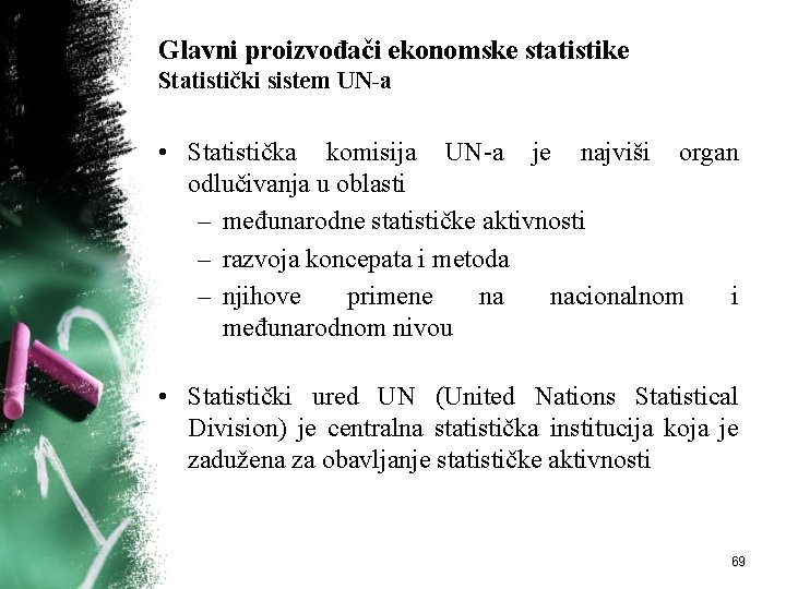 Glavni proizvođači ekonomske statistike Statistički sistem UN-a • Statistička komisija UN-a je najviši organ