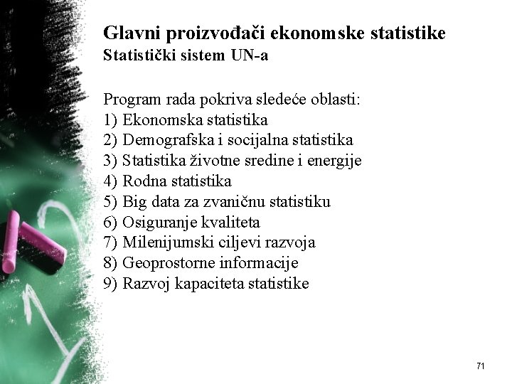 Glavni proizvođači ekonomske statistike Statistički sistem UN-a Program rada pokriva sledeće oblasti: 1) Ekonomska