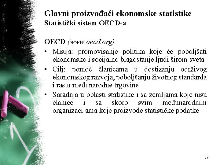 Glavni proizvođači ekonomske statistike Statistički sistem OECD-a OECD (www. oecd. org) • Misija: promovisanje