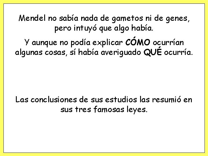 Mendel no sabía nada de gametos ni de genes, pero intuyó que algo había. Mendel no sabía nada de gametos ni de genes, pero intuyó que algo había.