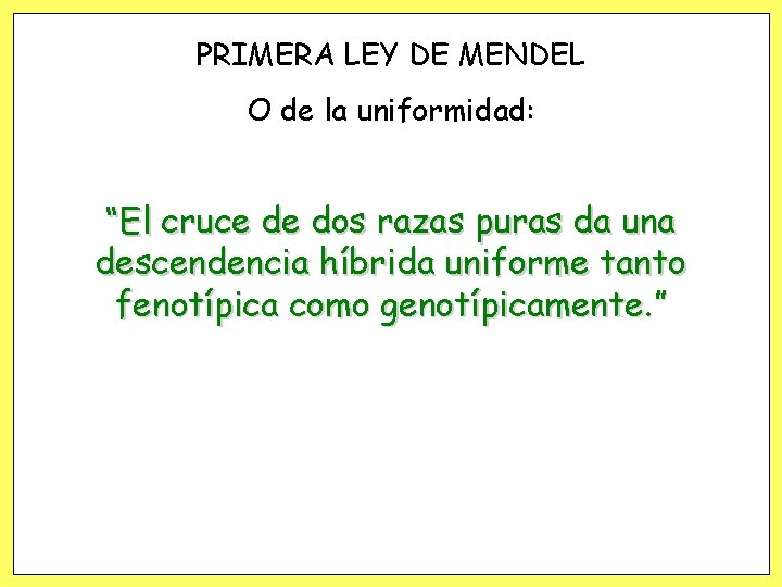 PRIMERA LEY DE MENDEL O de la uniformidad: “El cruce de dos razas puras PRIMERA LEY DE MENDEL O de la uniformidad: “El cruce de dos razas puras
