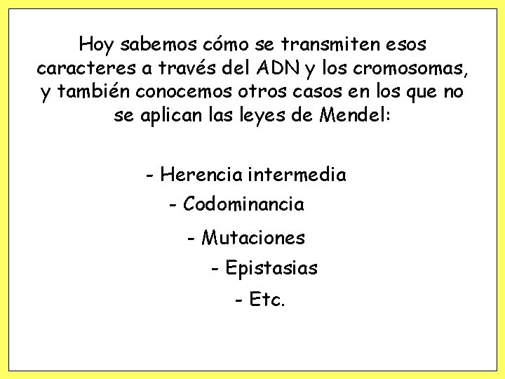 Hoy sabemos cómo se transmiten esos caracteres a través del ADN y los cromosomas, Hoy sabemos cómo se transmiten esos caracteres a través del ADN y los cromosomas,