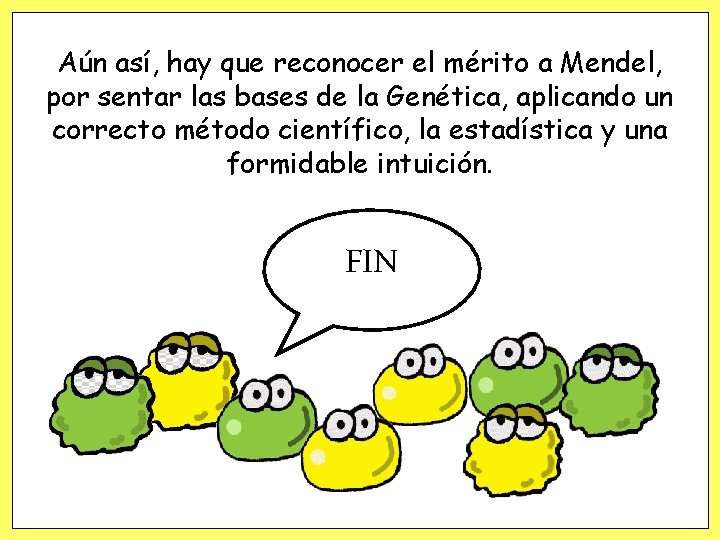Aún así, hay que reconocer el mérito a Mendel, por sentar las bases de Aún así, hay que reconocer el mérito a Mendel, por sentar las bases de