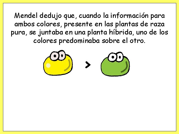 Mendel dedujo que, cuando la información para ambos colores, presente en las plantas de Mendel dedujo que, cuando la información para ambos colores, presente en las plantas de