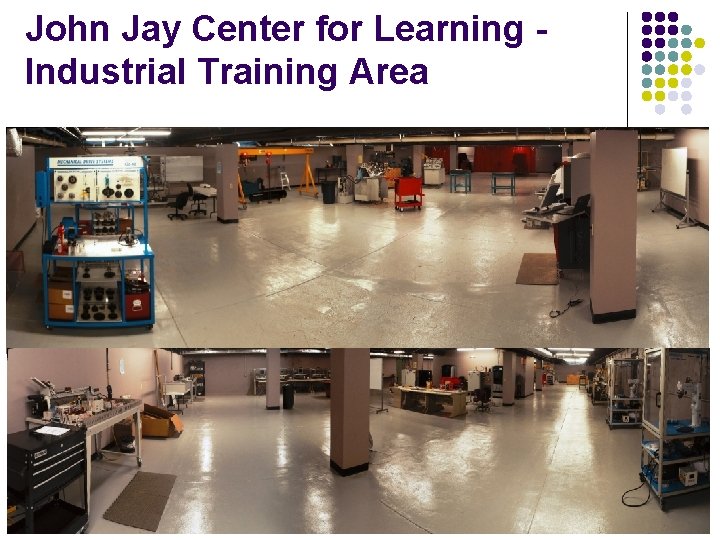 John Jay Center for Learning Industrial Training Area John Jay Center for Learning Industrial Training Area
