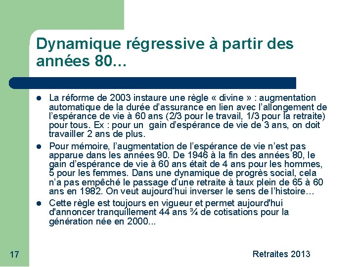 Dynamique régressive à partir des années 80… 17 La réforme de 2003 instaure une