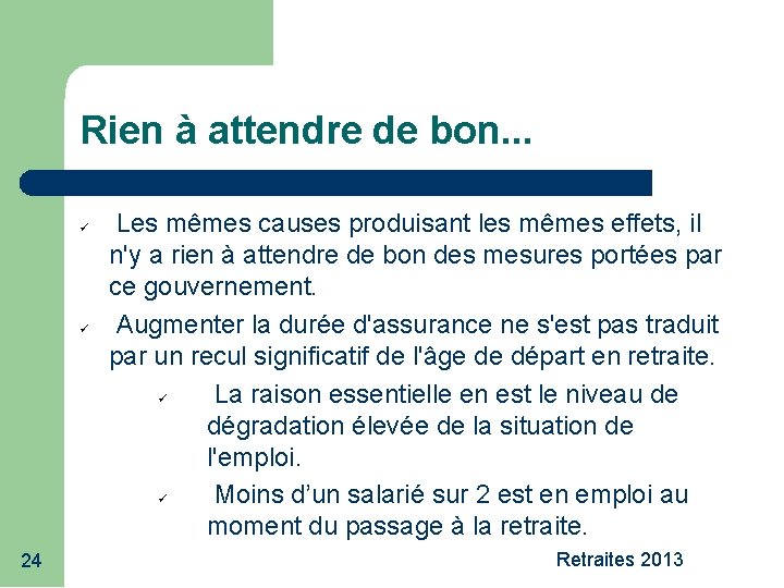 Rien à attendre de bon. . . 24 Les mêmes causes produisant les mêmes