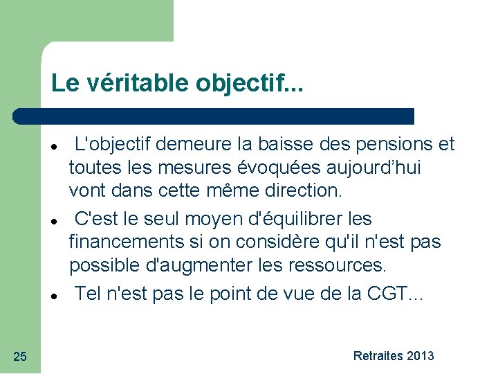 Le véritable objectif. . . 25 L'objectif demeure la baisse des pensions et toutes