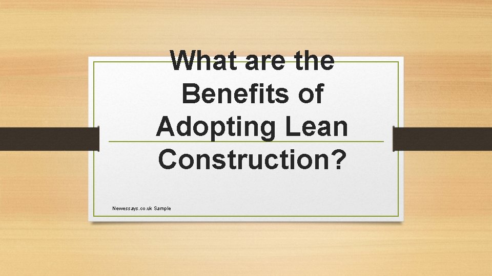 What are the Benefits of Adopting Lean Construction? Newessays. co. uk Sample 