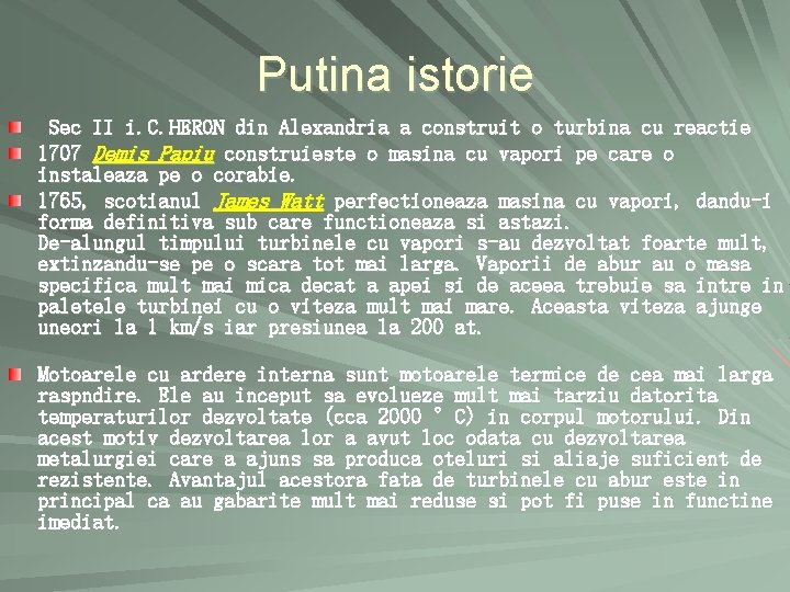 Putina istorie Sec II i. C. HERON din Alexandria a construit o turbina cu