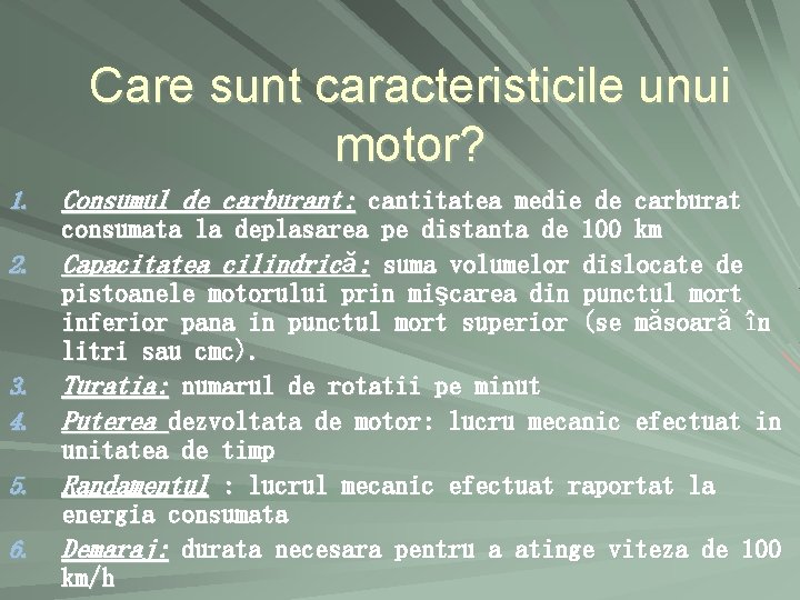 Care sunt caracteristicile unui motor? 1. 2. 3. 4. 5. 6. Consumul de carburant: