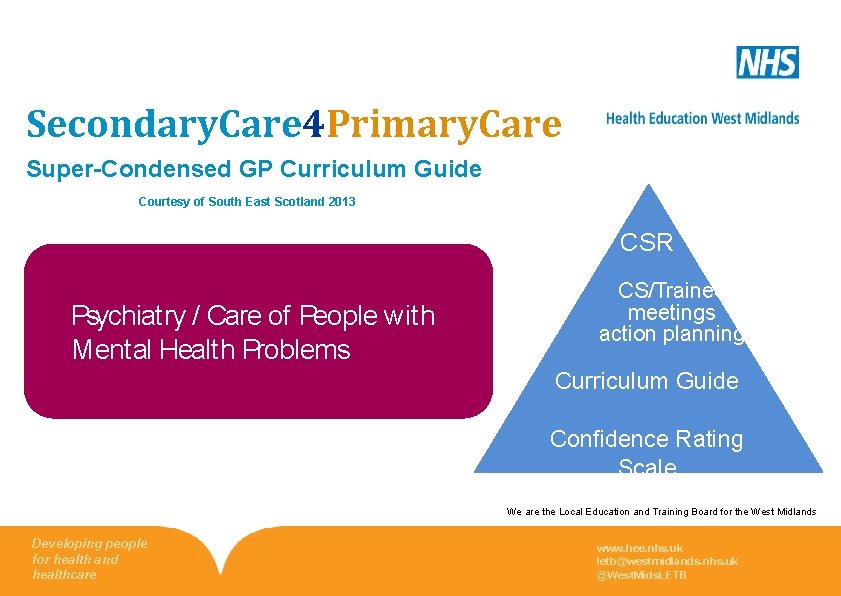 Secondary. Care 4 Primary. Care Super-Condensed GP Curriculum Guide Courtesy of South East Scotland Secondary. Care 4 Primary. Care Super-Condensed GP Curriculum Guide Courtesy of South East Scotland