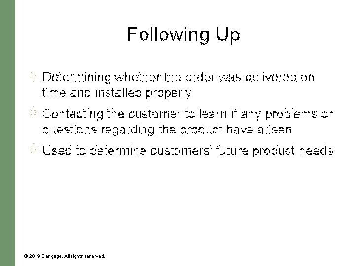 Following Up Determining whether the order was delivered on time and installed properly Contacting Following Up Determining whether the order was delivered on time and installed properly Contacting