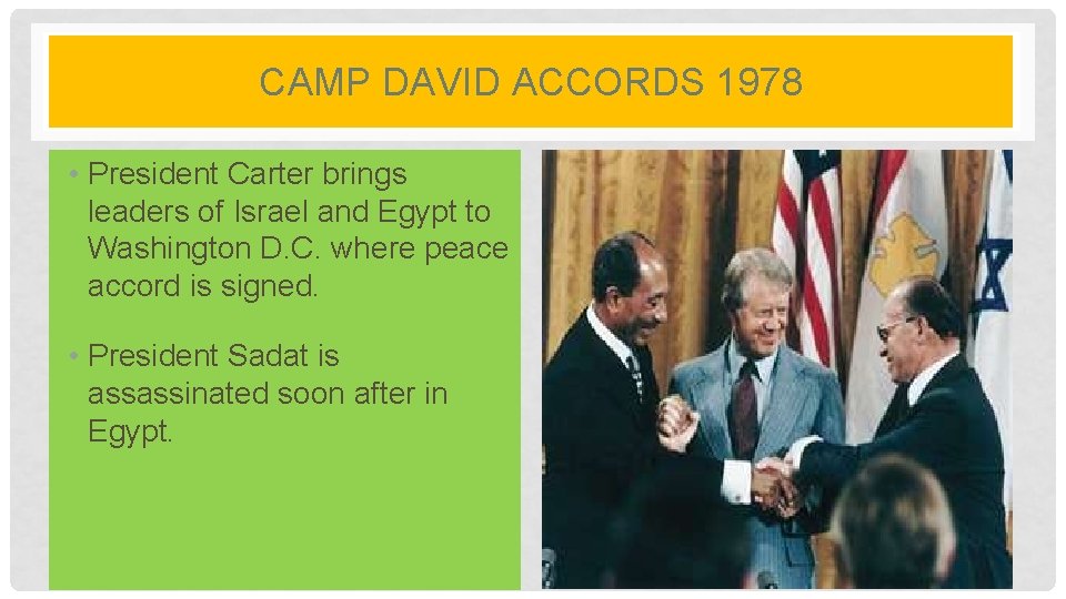 CAMP DAVID ACCORDS 1978 • President Carter brings leaders of Israel and Egypt to CAMP DAVID ACCORDS 1978 • President Carter brings leaders of Israel and Egypt to