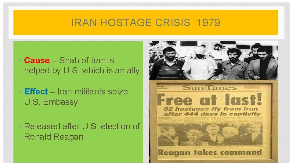 IRAN HOSTAGE CRISIS 1979 • Cause – Shah of Iran is helped by U. IRAN HOSTAGE CRISIS 1979 • Cause – Shah of Iran is helped by U.