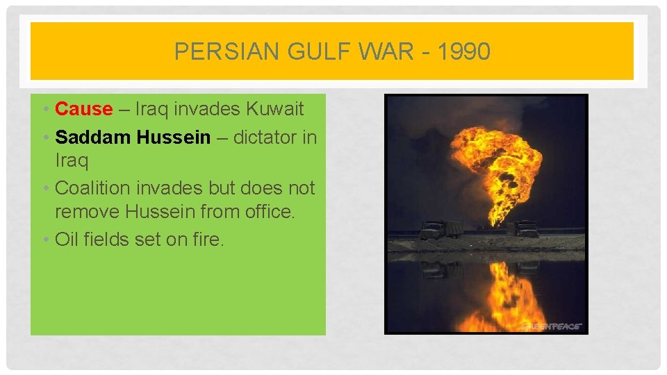 PERSIAN GULF WAR - 1990 • Cause – Iraq invades Kuwait • Saddam Hussein