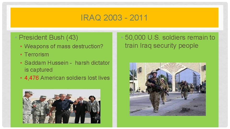 IRAQ 2003 - 2011 • President Bush (43) • Weapons of mass destruction? •