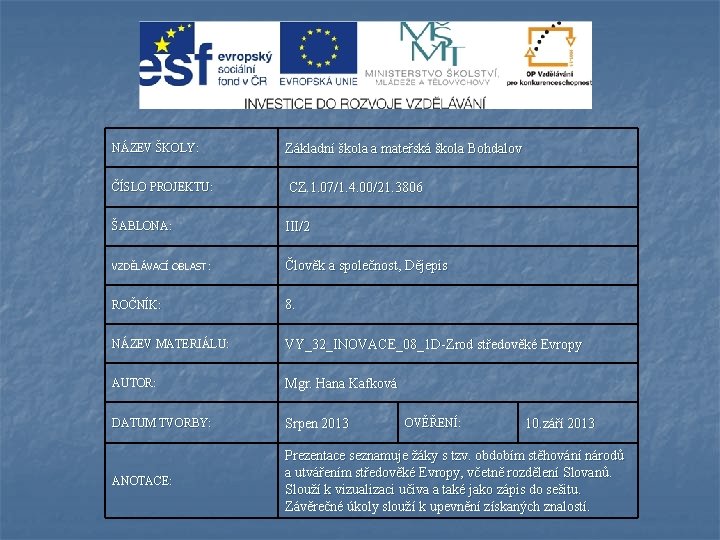 NÁZEV ŠKOLY: Základní škola a mateřská škola Bohdalov ČÍSLO PROJEKTU: CZ. 1. 07/1. 4.