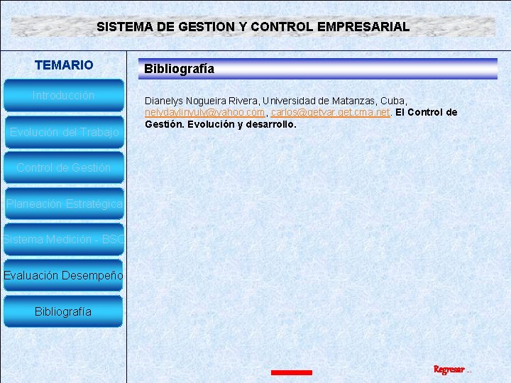 SISTEMA DE GESTION Y CONTROL EMPRESARIAL TEMARIO Introducción Evolución del Trabajo Bibliografía Dianelys Nogueira SISTEMA DE GESTION Y CONTROL EMPRESARIAL TEMARIO Introducción Evolución del Trabajo Bibliografía Dianelys Nogueira