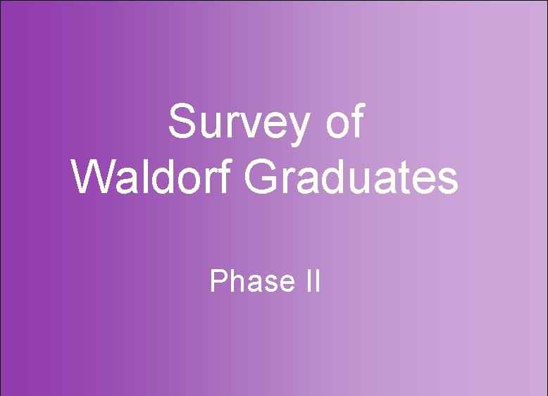 Survey of Waldorf Graduates Phase II 