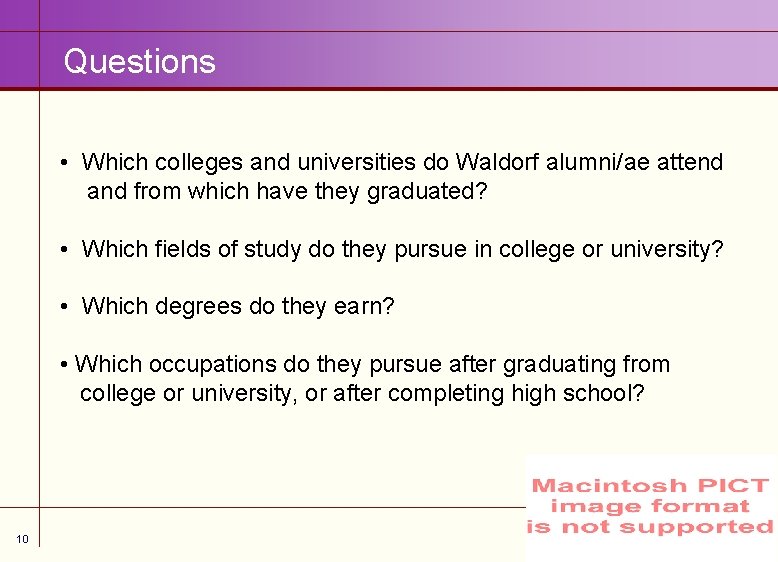 Questions • Which colleges and universities do Waldorf alumni/ae attend and from which have