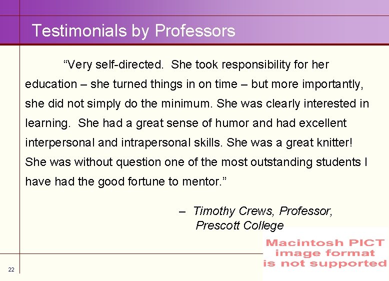 Testimonials by Professors “Very self-directed. She took responsibility for her education – she turned