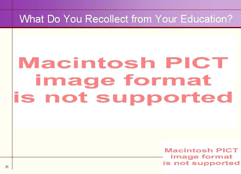 What Do You Recollect from Your Education? 31 