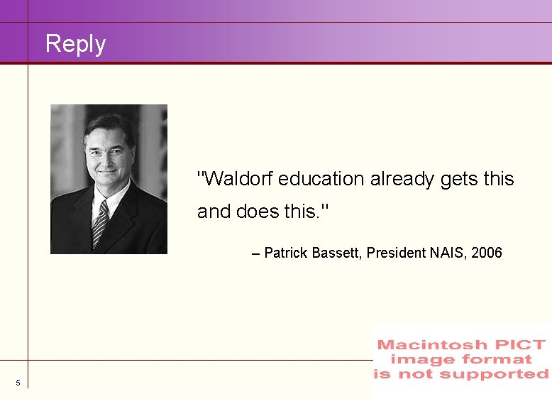 Reply "Waldorf education already gets this and does this. " – Patrick Bassett, President