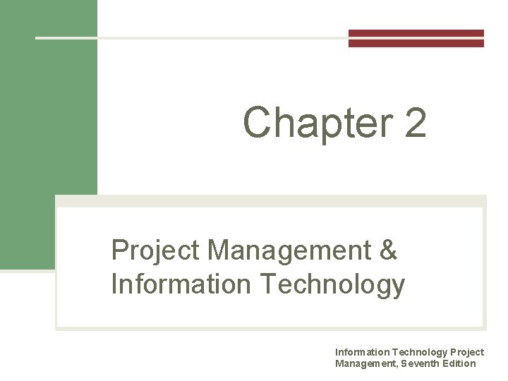 Chapter 2 Project Management & Information Technology Project Management, Seventh Edition 