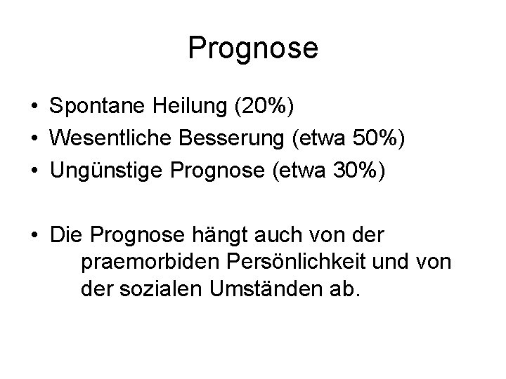 Prognose • Spontane Heilung (20%) • Wesentliche Besserung (etwa 50%) • Ungünstige Prognose (etwa