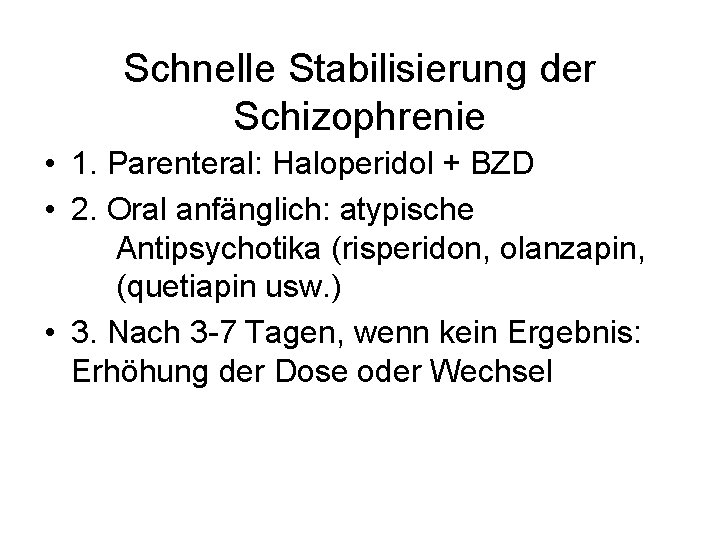 Schnelle Stabilisierung der Schizophrenie • 1. Parenteral: Haloperidol + BZD • 2. Oral anfänglich: