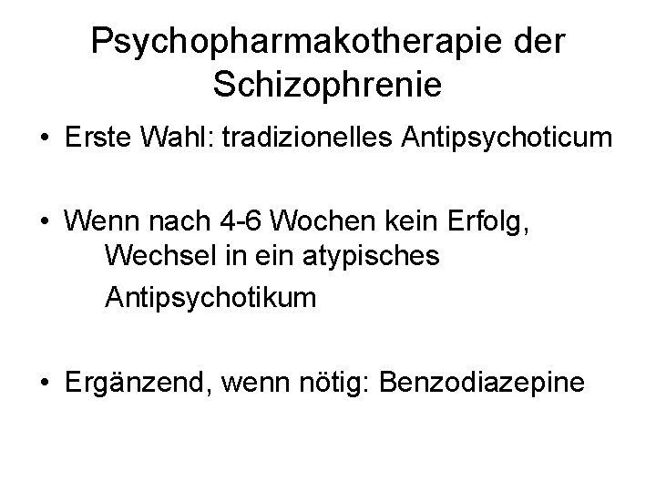 Psychopharmakotherapie der Schizophrenie • Erste Wahl: tradizionelles Antipsychoticum • Wenn nach 4 -6 Wochen