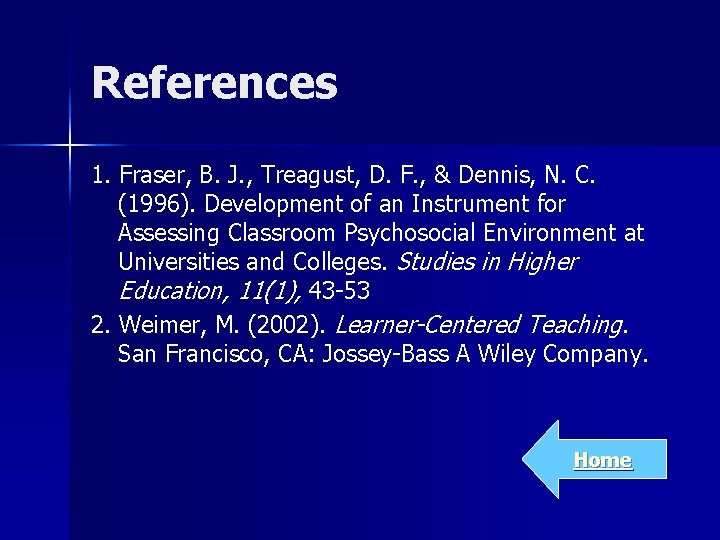 References 1. Fraser, B. J. , Treagust, D. F. , & Dennis, N. C.