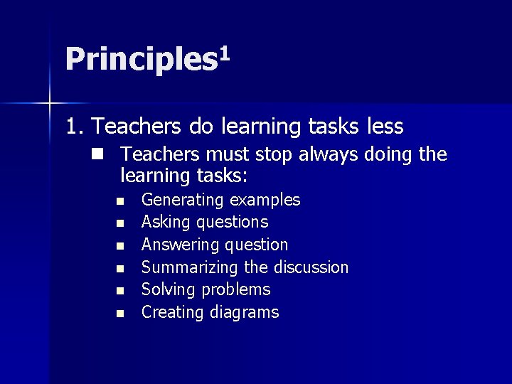 Principles 1 1. Teachers do learning tasks less n Teachers must stop always doing