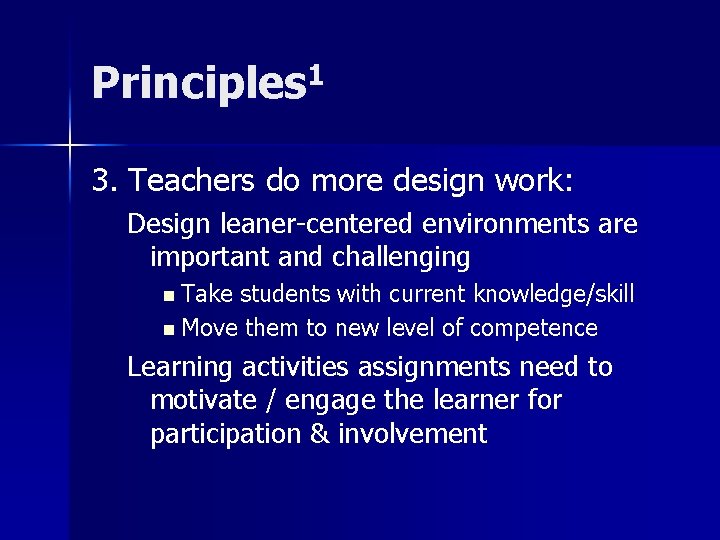 Principles 1 3. Teachers do more design work: Design leaner-centered environments are important and