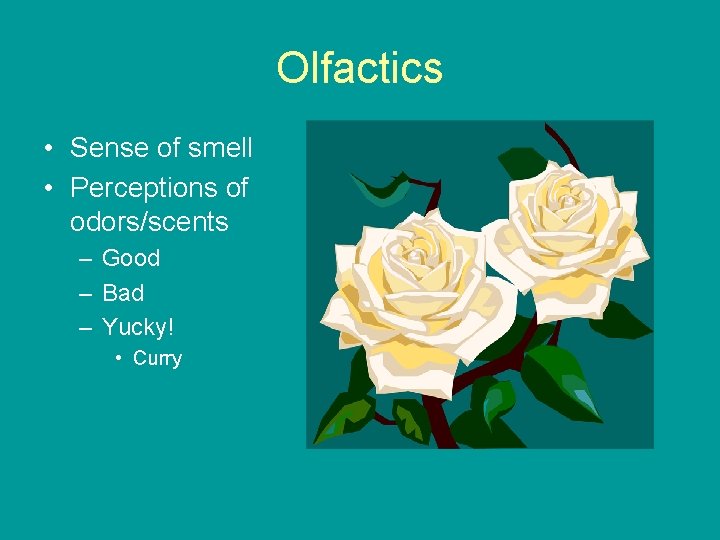 Olfactics • Sense of smell • Perceptions of odors/scents – Good – Bad –