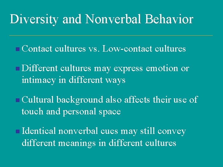 Diversity and Nonverbal Behavior n Contact cultures vs. Low-contact cultures n Different cultures may