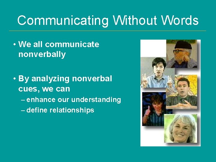 Communicating Without Words • We all communicate nonverbally • By analyzing nonverbal cues, we
