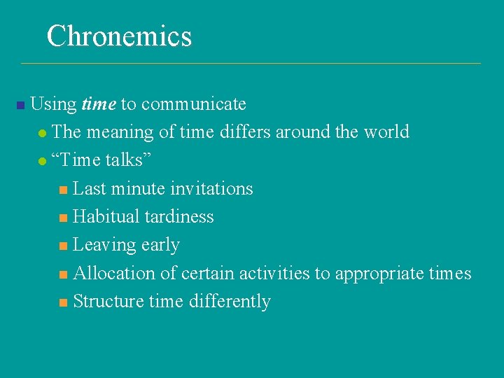 Chronemics n Using time to communicate l The meaning of time differs around the