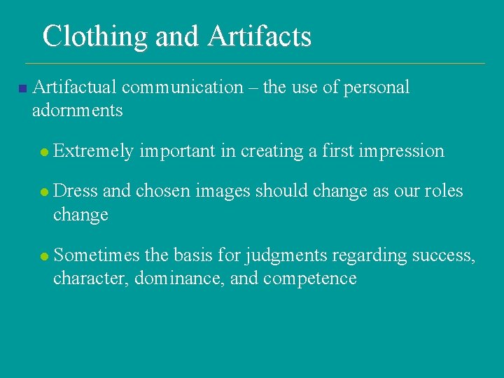 Clothing and Artifacts n Artifactual communication – the use of personal adornments l Extremely