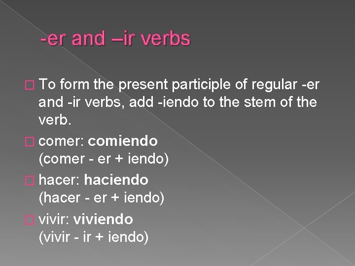 -er and –ir verbs � To form the present participle of regular -er and -er and –ir verbs � To form the present participle of regular -er and