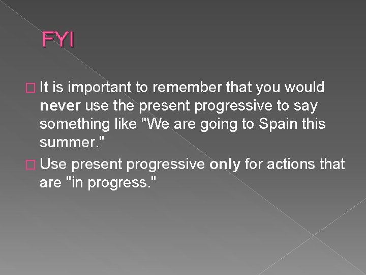 FYI � It is important to remember that you would never use the present FYI � It is important to remember that you would never use the present
